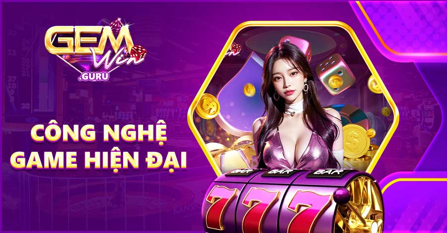 Công nghệ game hiện đại của Gemwwingiúp bạn có trải nghiệm khó phai